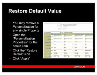 Restore Default Value

‡ You may remove a
  Personalization for
  any single Property
‡ Open the
  ³Personalization
  Properties´ for the
  desire item
‡ Click the ³Restore
  Default´ icon
‡ Click ³Apply´
 
