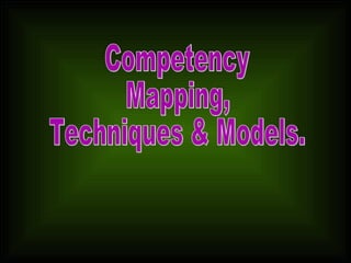 Competency Mapping, Techniques & Models. 