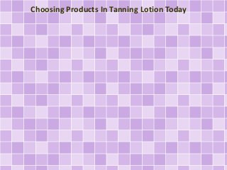 Choosing Products In Tanning Lotion Today
 