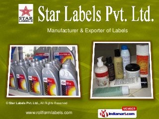 Manufacturer & Exporter of Labels

© Star Labels Pvt. Ltd., All Rights Reserved

www.rollformlabels.com

 
