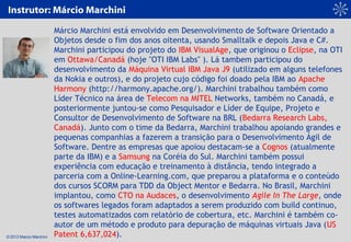 © 2012 Marcio Marchini
Márcio Marchini está envolvido em Desenvolvimento de Software Orientado a
Objetos desde o fim dos a...
