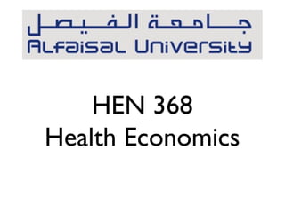 HEN 368
Health Economics
 