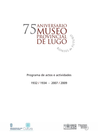 Programa de actos e actividades

  1932 / 1934 - 2007 / 2009
 