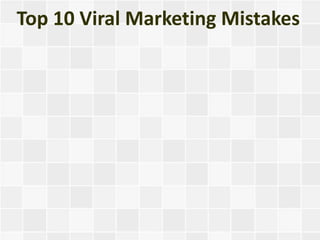 Top 10 Viral Marketing Mistakes
 