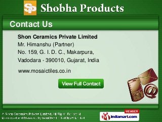 Shobha Products
   Contact Us
        Shobha Products
        Mr. Himanshu (Partner)
        No. 159, G. I. D. C., Makarpu...