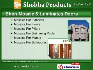 Shobha Products
    Shon Mosaic & Laminates Doors
            Mosaics For Exteriors
            Mosaics For Floors
     ...