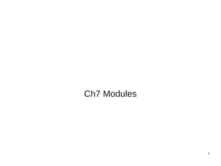 1
Ch7 Modules
 