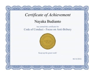 Certificate of Achievement
Nayaka Budianto
has earned this certificate for
Code of Conduct ­ Focus on Anti­Bribery
Keep up the great work!
06/14/2016
 