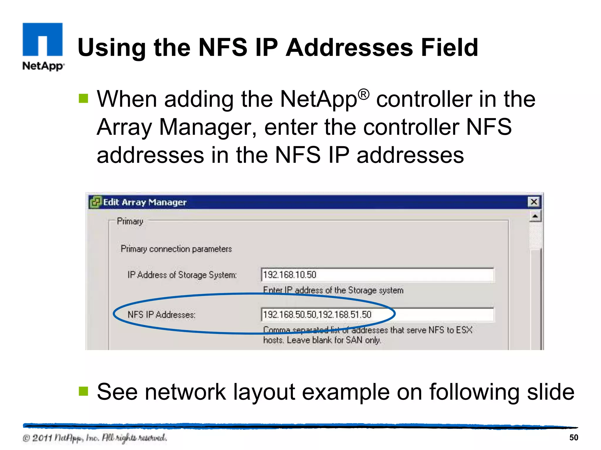 Using the NFS IP Addresses Field
 When adding the NetApp® controller in the
Array Manager, enter the controller NFS
addresses in the NFS IP addresses
 See network layout example on following slide
50
 