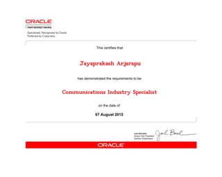 has demonstrated the requirements to be
This certifies that
on the date of
07 August 2015
Communications Industry Specialist
Jayaprakash Arjarapu
 