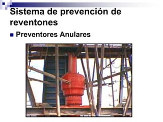 Sistema de prevención de
reventones
   Preventores Anulares
 