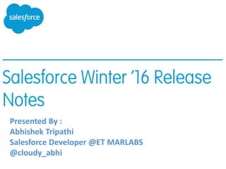 Presented By :
Abhishek Tripathi
Salesforce Developer @ET MARLABS
@cloudy_abhi
 