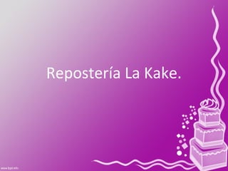 Repostería La Kake.
 