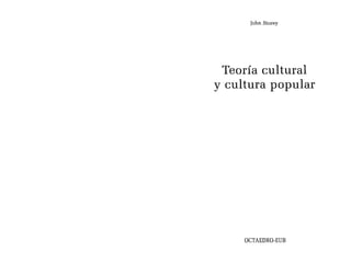 [ohn Storey
Teoría cultural
y cultura popular
OCTAEDRO-EUB
 