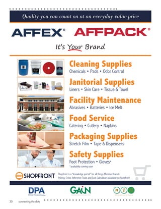 connecting the dots30
Shopfront is a “knowledge portal” for all things Member Brands
Pricing, Cross Reference Tools and Cost Calculators available on Shopfront
Cleaning Supplies
Chemicals • Pads • Odor Control
Janitorial Supplies
Liners • Skin Care • Tissue & Towel
Facility Maintenance
Abrasives • Batteries • Ice Melt
Food Service
Catering • Cutlery • Napkins
Packaging Supplies
Stretch Film • Tape & Dispensers
Safety Supplies
Foot Protection • Gloves*
*availability coming soon
Quality you can count on at an everyday value price
 