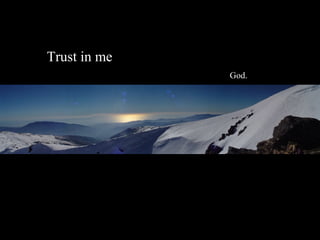 Trust in me
              God.
 
