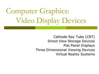 Direct View Storage Tubes Computer Graphics 369379031-Unit-I-Lecture-2-Display-Devices.pdf