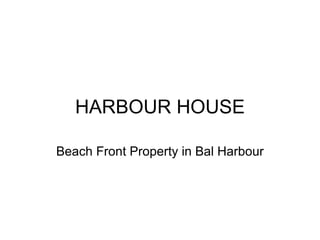 HARBOUR HOUSE Beach Front Property in Bal Harbour 