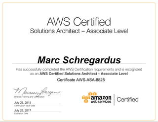 Marc Schregardus
July 23, 2015
Certificate AWS-ASA-8825
July 23, 2017
 