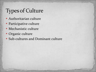 Authoritarian culture Participative culture Mechanistic culture Organic culture Sub-cultures and Dominant culture  