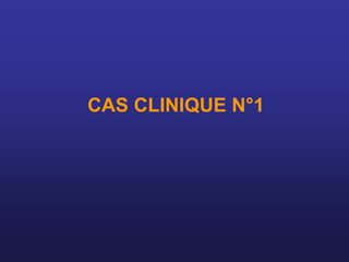 CAS CLINIQUE N°1
 