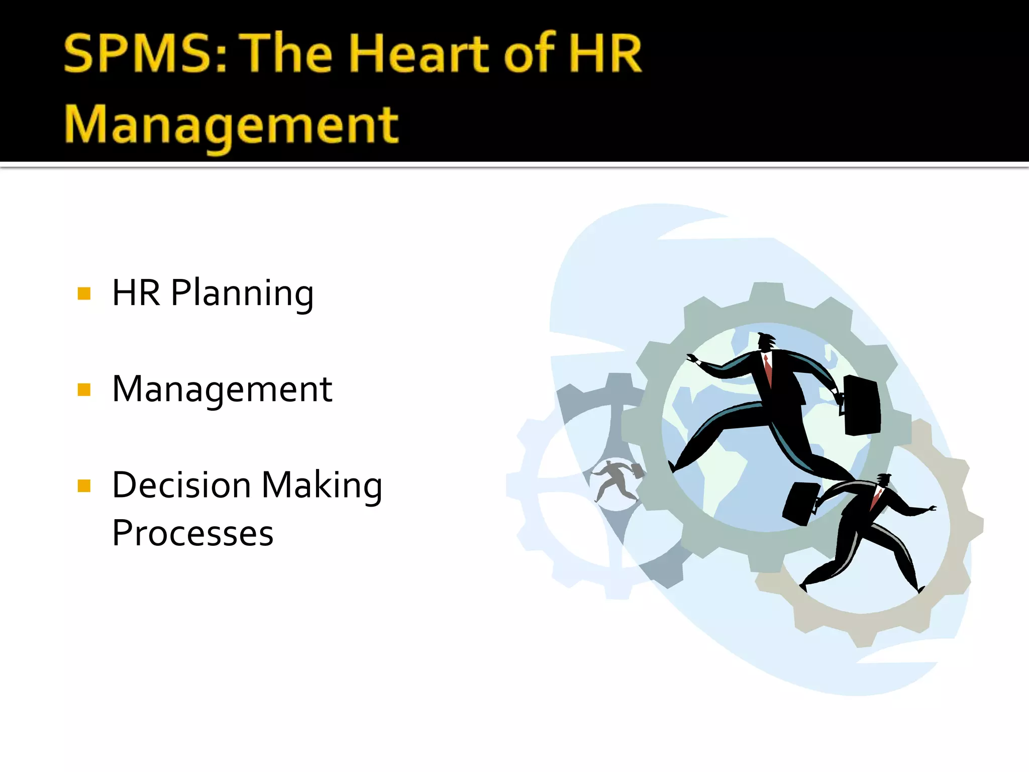  HR Planning
 Management
 Decision Making
Processes
 
