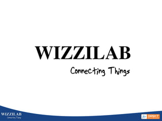 WIZZILAB
Connecting Things
 