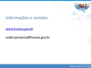 Informações e contato:
www.funasa.gov.br
codet.pesquisa@funasa.gov.br
 