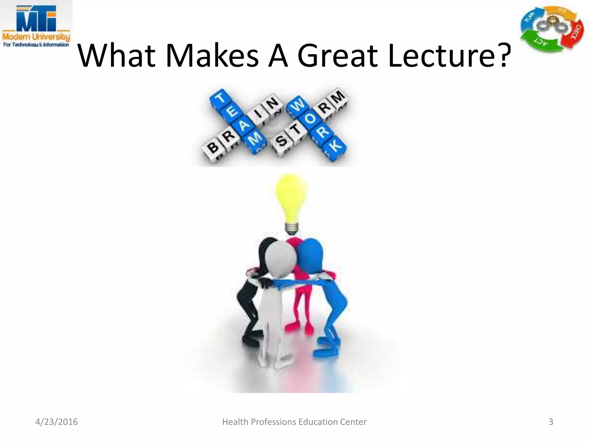 What Makes A Great Lecture?
4/23/2016 Health Professions Education Center 3
 