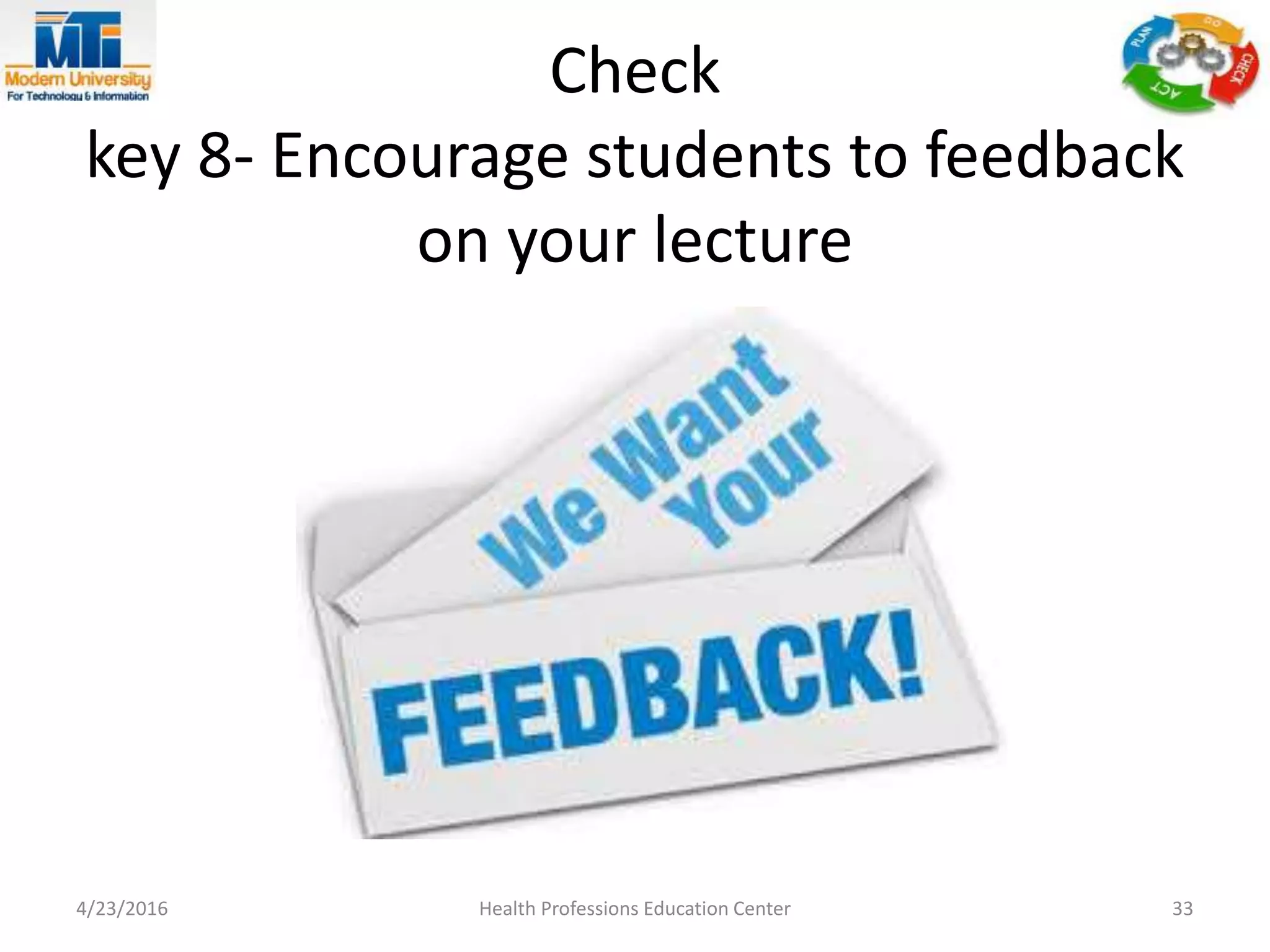 Check
key 8- Encourage students to feedback
on your lecture
4/23/2016 Health Professions Education Center 33
 