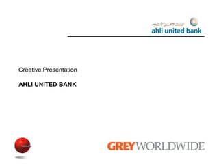 Creative Presentation
AHLI UNITED BANK
 
