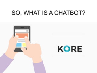 SO, WHAT IS A CHATBOT?
 
