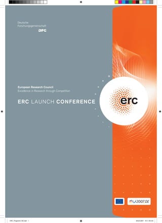erc
erc
Scientific Council
European Research Council
Excellence in Research through Competition
ERC LAUNCH CONFERENCE
ERC_Programm_RZ.indd 1 06.02.2007 19:11:49 Uhr
 