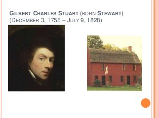 GILBERT CHARLES STUART (BORN STEWART)
(DECEMBER 3, 1755 – JULY 9, 1828)
 