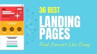 36 BEST
LANDING
That Convert Like Crazy
PAGES
 