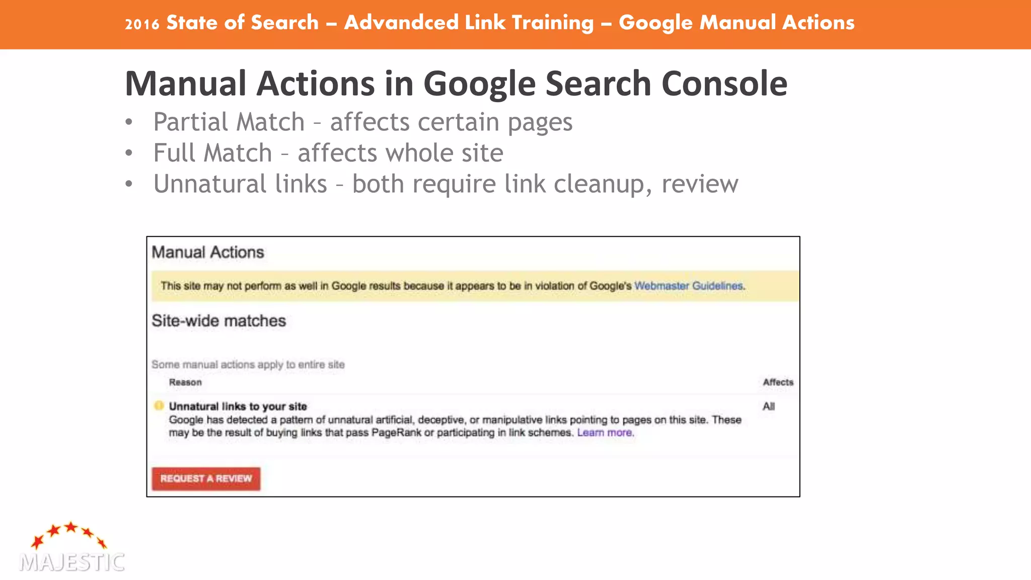 2016 State of Search – Advandced Link Training – Google Manual Actions
Manual Actions in Google Search Console
• Partial Match – affects certain pages
• Full Match – affects whole site
• Unnatural links – both require link cleanup, review
 