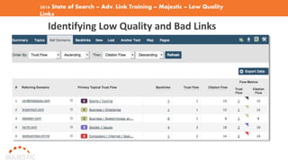 2016 State of Search – Adv. Link Training – Majestic – Low Quality
Links
Identifying Low Quality and Bad Links
 