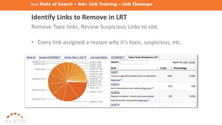 2016 State of Search – Adv. Link Training – Link Cleanups
Identify Links to Remove in LRT
Remove Toxic links, Review Suspicious Links to site.
• Every link assigned a reason why it’s toxic, suspicious, etc.
 