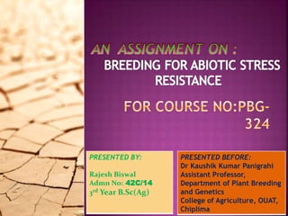 PRESENTED BY:
Rajesh Biswal
Admn No: 42C/14
3rd Year B.Sc(Ag)
PRESENTED BEFORE:
Dr Kaushik Kumar Panigrahi
Assistant Professor,
Department of Plant Breeding
and Genetics
College of Agriculture, OUAT,
Chiplima
 