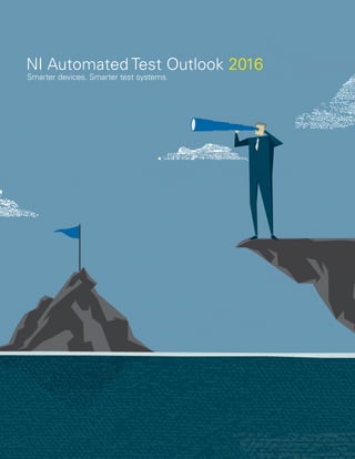 NI Automated Test Outlook 2016
Smarter devices. Smarter test systems.
 