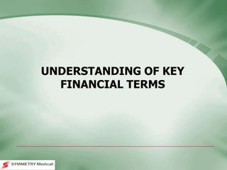 UNDERSTANDING OF KEY
FINANCIAL TERMS
 