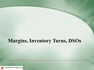 Margins, Inventory Turns, DSOs
 