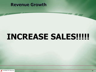 38
Revenue Growth
INCREASE SALES!!!!!
 