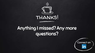 thanks!
Anything I missed? Any more
questions?
Connect on
 