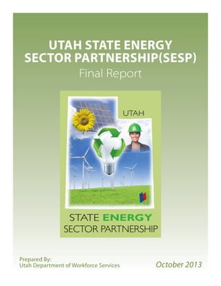 UTAH STATE ENERGY
SECTOR PARTNERSHIP(SESP)
Final Report
Prepared By:
Utah Department of Workforce Services October 2013
 