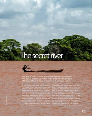 The Tana, in Kenya, is a river even most Kenyans have never seen.
And now its ancient way of life is under threat from a s...