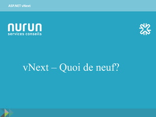 vNext – Quoi de neuf?
ASP.NET vNext
 