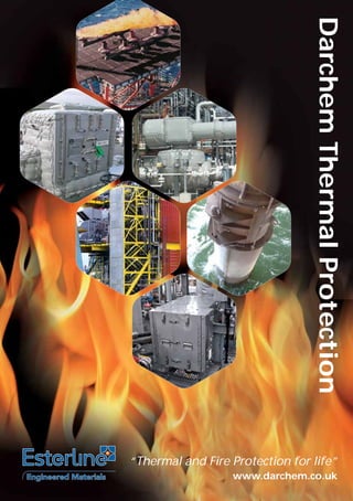 Engineered MaterialsEngineered Materials www.darchem.co.uk
“Thermal and Fire Protection for life”
DarchemThermalProtection
 