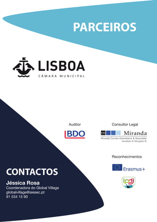 PARCEIROS
CONTACTOS
Jéssica Rosa
Coordenadora do Global Village
globalvillage@aiesec.pt
91 534 15 90
Reconhecimentos
Auditor Consultor Legal
 