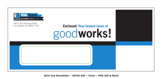 2016 July Newsletter – 60703 GSC – Outer – PMS 285 & Black
342 N. San Fernando Road
Los Angeles, CA 90031-1730
goodworks!
Enclosed: Your lastest issue of
 